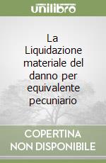 La Liquidazione materiale del danno per equivalente pecuniario libro