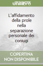 L'affidamento della prole nella separazione personale dei coniugi