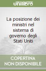 La posizione dei ministri nel sistema di governo degli Stati Uniti libro