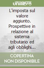 L'imposta sul valore aggiunto. Prospettive in relazione al sistema tributario ed agli obblighi internazionali dello Stato italiano