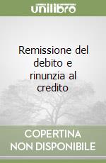 Remissione del debito e rinunzia al credito libro