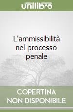 L'ammissibilità nel processo penale libro