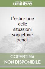 L'estinzione delle situazioni soggettive penali libro