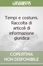 Tempi e costumi. Raccolta di articoli di informazione giuridica libro