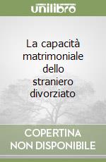 La capacità matrimoniale dello straniero divorziato libro