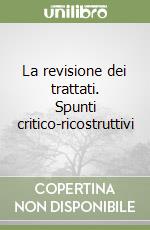 La revisione dei trattati. Spunti critico-ricostruttivi libro