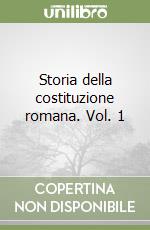 Storia della costituzione romana. Vol. 1 libro