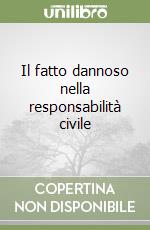 Il fatto dannoso nella responsabilità civile libro