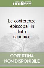 Le conferenze episcopali in diritto canonico libro