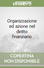 Organizzazione ed azione nel diritto finanziario