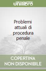 Problemi attuali di procedura penale libro