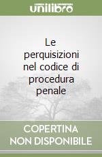 Le perquisizioni nel codice di procedura penale libro