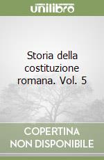 Storia della costituzione romana. Vol. 5 libro