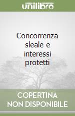 Concorrenza sleale e interessi protetti