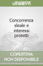 Concorrenza sleale e interessi protetti libro