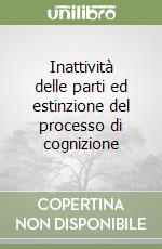 Inattività delle parti ed estinzione del processo di cognizione libro