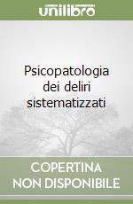 Psicopatologia dei deliri sistematizzati libro