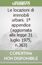 Le locazioni di immobili urbani. 1ª appendice (aggiornata alla legge 31 luglio 1975, n.363) libro