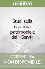 Studi sulla capacità patrimoniale dei «Servi» libro