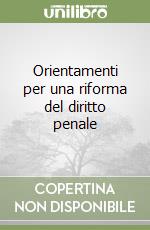 Orientamenti per una riforma del diritto penale