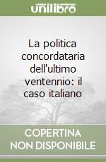 La politica concordataria dell'ultimo ventennio: il caso italiano libro