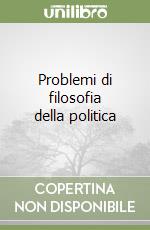 Problemi di filosofia della politica libro