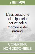 L'assicurazione obbligatoria dei veicoli a motore e dei natanti libro