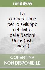 La cooperazione per lo sviluppo nel diritto delle Nazioni Unite (rist. anast.)