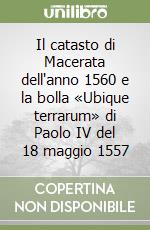 Il catasto di Macerata dell'anno 1560 e la bolla «Ubique terrarum» di Paolo IV del 18 maggio 1557 libro