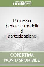 Processo penale e modelli di partecipazione libro