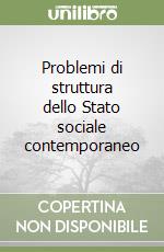 Problemi di struttura dello Stato sociale contemporaneo libro