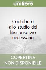 Contributo allo studio del litisconsorzio necessario libro