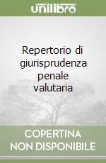 Repertorio di giurisprudenza penale valutaria