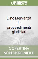 L'inosservanza dei provvedimenti giudiziari