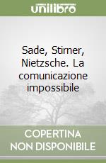 Sade, Stirner, Nietzsche. La comunicazione impossibile libro