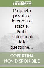 Proprietà privata e intervento statale. Profili istituzionali della questione agraria libro