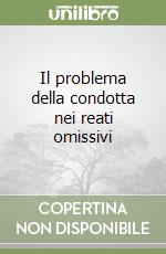 Il problema della condotta nei reati omissivi