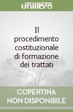 Il procedimento costituzionale di formazione dei trattati libro