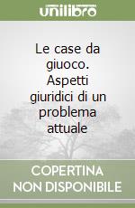 Le case da giuoco. Aspetti giuridici di un problema attuale