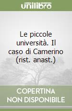 Le piccole università. Il caso di Camerino (rist. anast.) libro