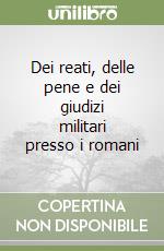 Dei reati, delle pene e dei giudizi militari presso i romani libro