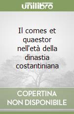 Il comes et quaestor nell'età della dinastia costantiniana libro