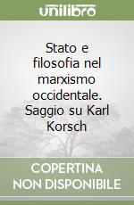 Stato e filosofia nel marxismo occidentale. Saggio su Karl Korsch