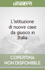 L'istituzione di nuove case da giuoco in Italia