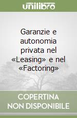 Garanzie e autonomia privata nel «Leasing» e nel «Factoring»