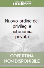 Nuovo ordine dei privilegi e autonomia privata libro