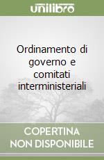 Ordinamento di governo e comitati interministeriali