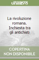 La rivoluzione romana. Inchiesta tra gli antichisti libro