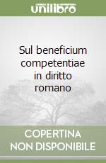 Sul beneficium competentiae in diritto romano libro