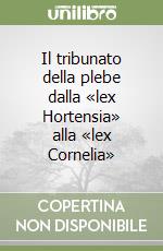 Il tribunato della plebe dalla «lex Hortensia» alla «lex Cornelia»